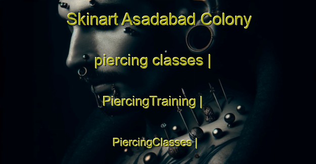 Skinart Asadabad Colony piercing classes | PiercingTraining | PiercingClasses | SkinartTraining-Pakistan
